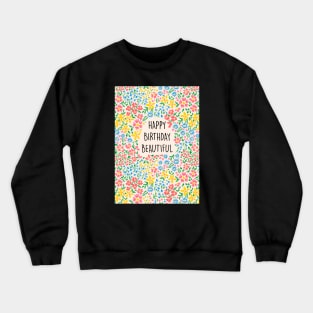 HAPPY BIRTHDAY BEAUTIFUL Crewneck Sweatshirt